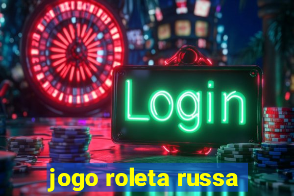 jogo roleta russa